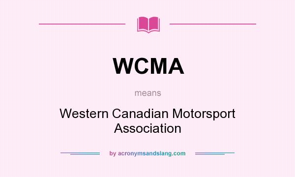 What does WCMA mean? It stands for Western Canadian Motorsport Association