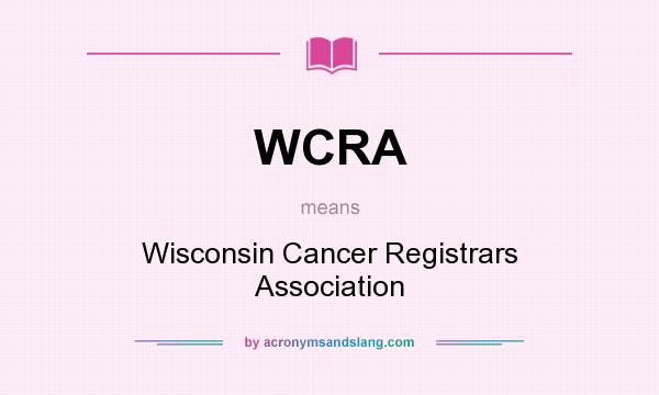 What does WCRA mean? It stands for Wisconsin Cancer Registrars Association