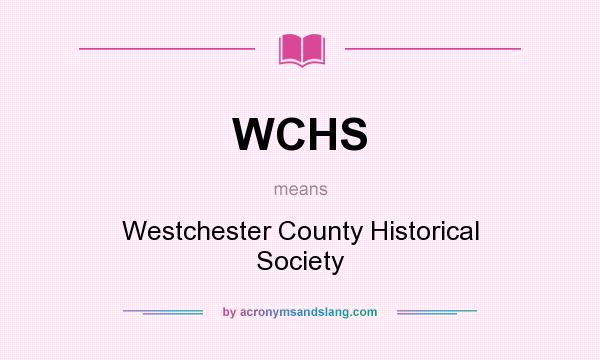 What does WCHS mean? It stands for Westchester County Historical Society