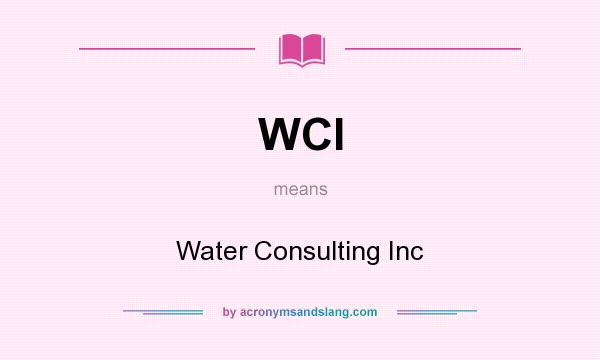 What does WCI mean? It stands for Water Consulting Inc