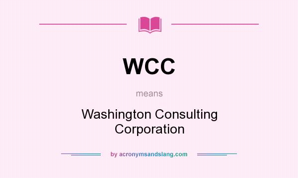 What does WCC mean? It stands for Washington Consulting Corporation