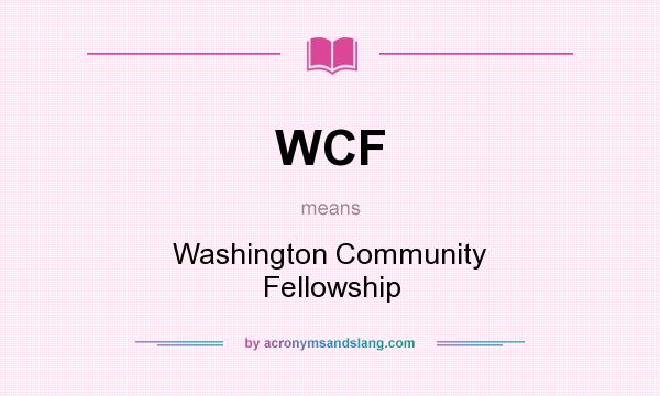 What does WCF mean? It stands for Washington Community Fellowship