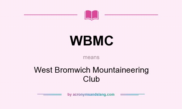 What does WBMC mean? It stands for West Bromwich Mountaineering Club