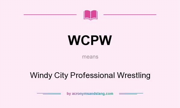 What does WCPW mean? It stands for Windy City Professional Wrestling