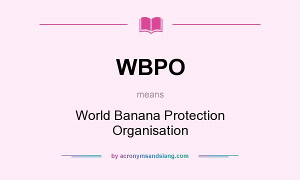 What does WBPO mean? It stands for World Banana Protection Organisation