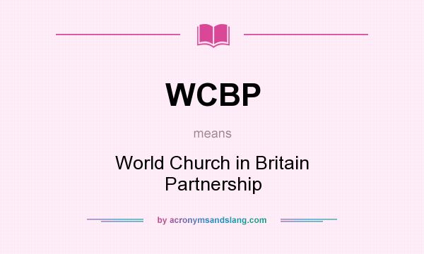 What does WCBP mean? It stands for World Church in Britain Partnership