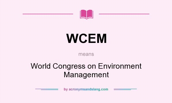 What does WCEM mean? It stands for World Congress on Environment Management