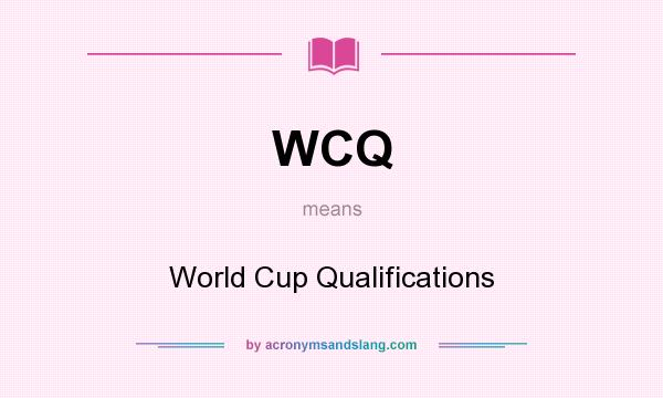 What does WCQ mean? It stands for World Cup Qualifications