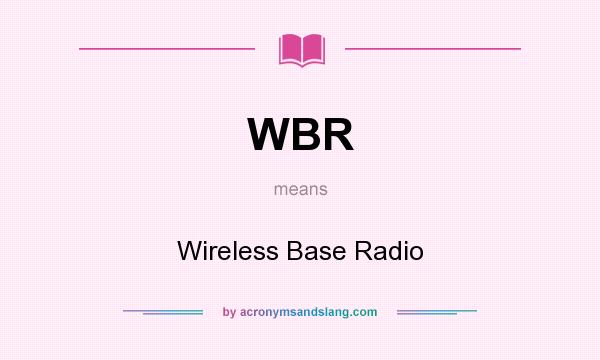 What does WBR mean? It stands for Wireless Base Radio