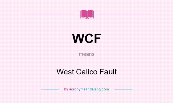 What does WCF mean? It stands for West Calico Fault
