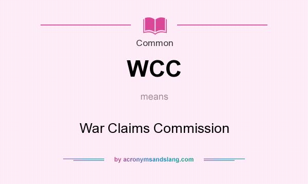 What does WCC mean? It stands for War Claims Commission