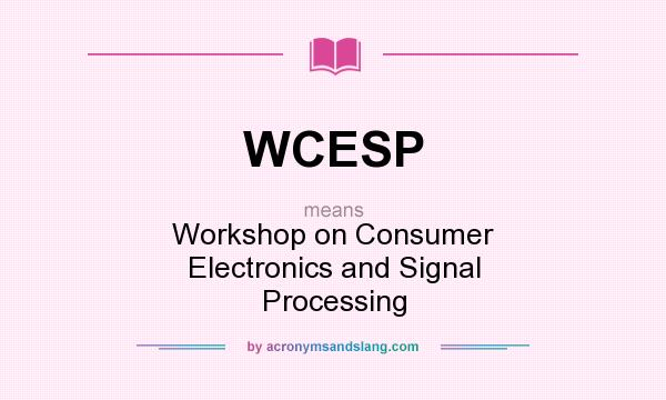 What does WCESP mean? It stands for Workshop on Consumer Electronics and Signal Processing