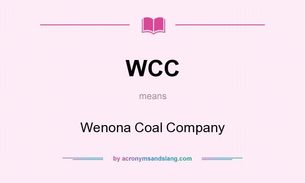 What does WCC mean? It stands for Wenona Coal Company