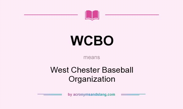 What does WCBO mean? It stands for West Chester Baseball Organization