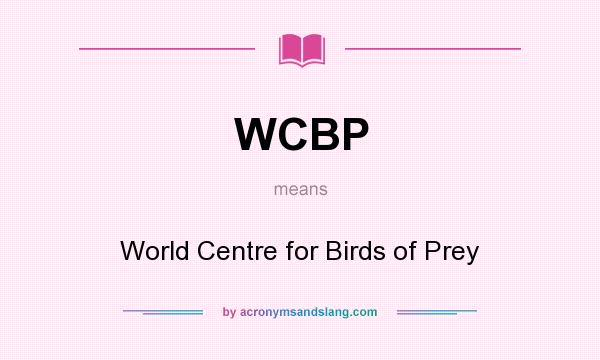 What does WCBP mean? It stands for World Centre for Birds of Prey