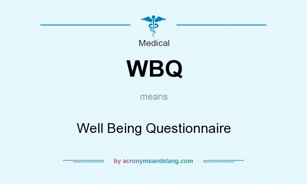 What does WBQ mean? It stands for Well Being Questionnaire