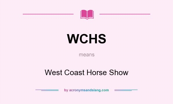 What does WCHS mean? It stands for West Coast Horse Show