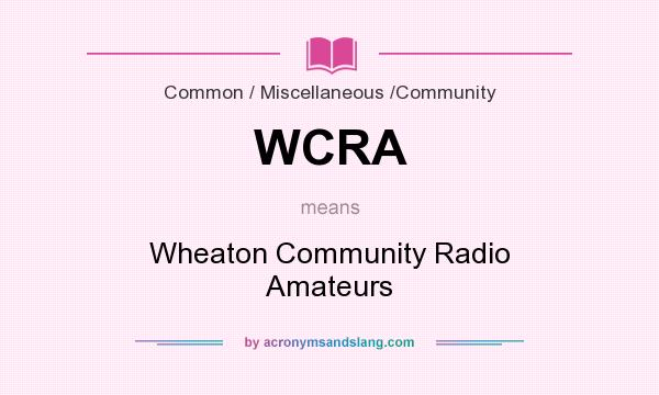 What does WCRA mean? It stands for Wheaton Community Radio Amateurs