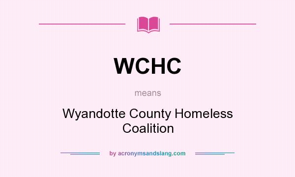What does WCHC mean? It stands for Wyandotte County Homeless Coalition