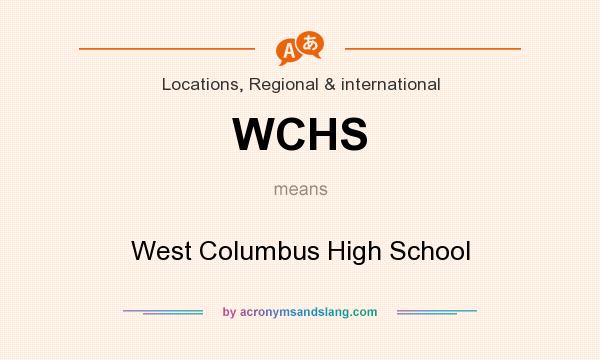 What does WCHS mean? It stands for West Columbus High School
