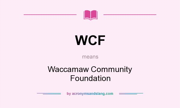 What does WCF mean? It stands for Waccamaw Community Foundation