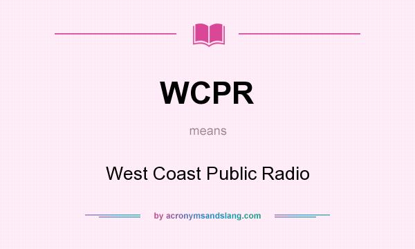 What does WCPR mean? It stands for West Coast Public Radio