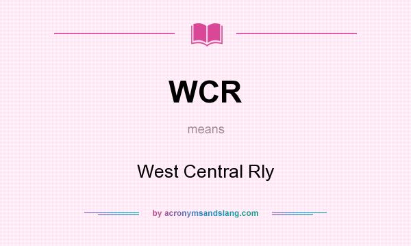 What does WCR mean? It stands for West Central Rly