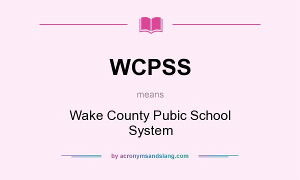 What does WCPSS mean? It stands for Wake County Pubic School System