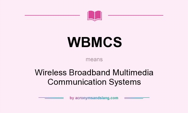 What does WBMCS mean? It stands for Wireless Broadband Multimedia Communication Systems