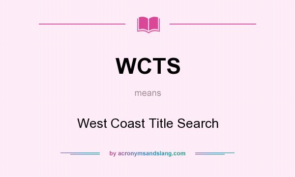 What does WCTS mean? It stands for West Coast Title Search