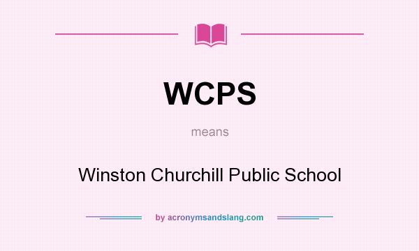 What does WCPS mean? It stands for Winston Churchill Public School