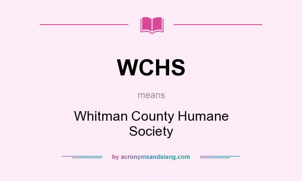 What does WCHS mean? It stands for Whitman County Humane Society
