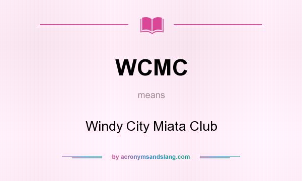 What does WCMC mean? It stands for Windy City Miata Club