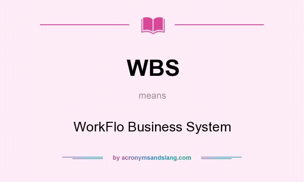 What does WBS mean? It stands for WorkFlo Business System