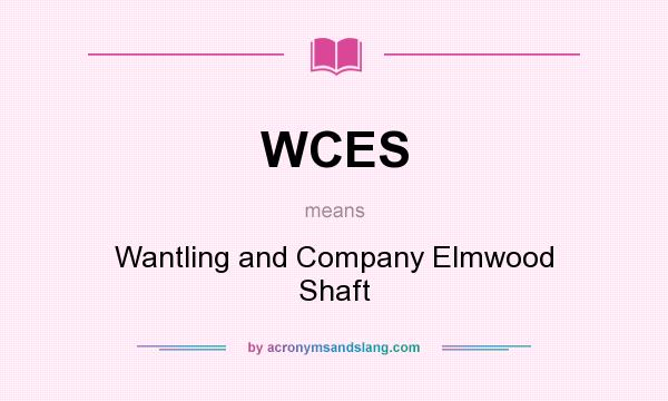 What does WCES mean? It stands for Wantling and Company Elmwood Shaft