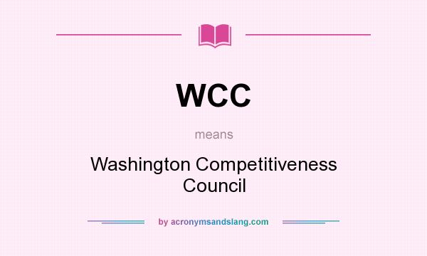 What does WCC mean? It stands for Washington Competitiveness Council
