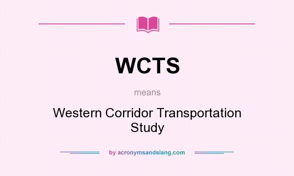 What does WCTS mean? It stands for Western Corridor Transportation Study