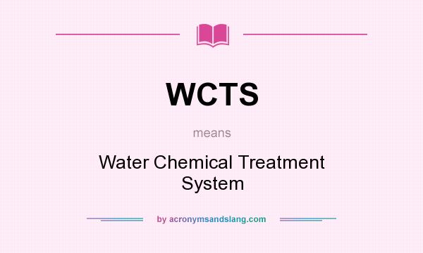 What does WCTS mean? It stands for Water Chemical Treatment System