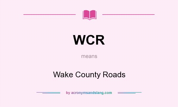 What does WCR mean? It stands for Wake County Roads
