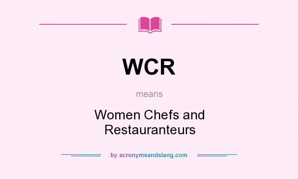 What does WCR mean? It stands for Women Chefs and Restauranteurs