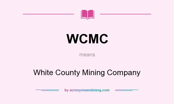 What does WCMC mean? It stands for White County Mining Company