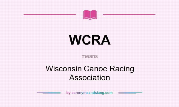 What does WCRA mean? It stands for Wisconsin Canoe Racing Association
