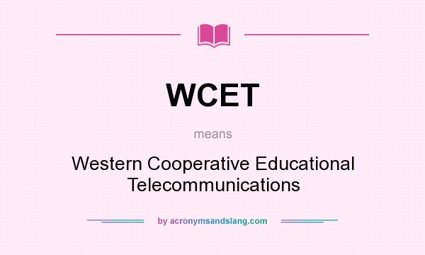 What does WCET mean? It stands for Western Cooperative Educational Telecommunications