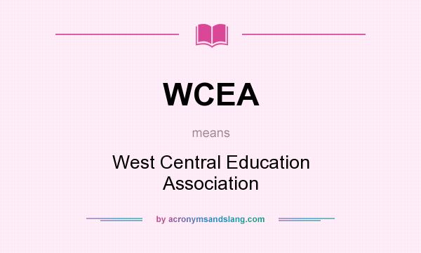 What does WCEA mean? It stands for West Central Education Association
