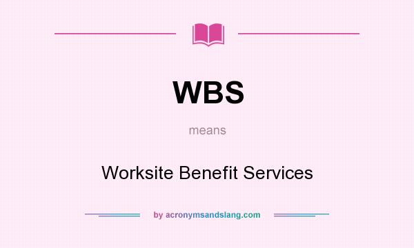 What does WBS mean? It stands for Worksite Benefit Services
