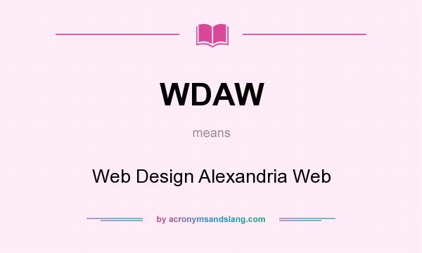 What does WDAW mean? It stands for Web Design Alexandria Web