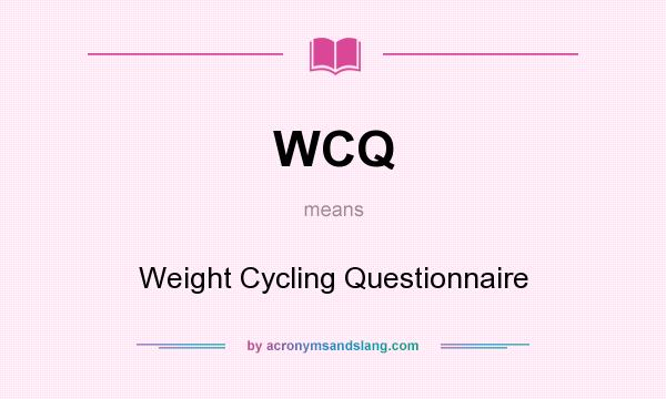 What does WCQ mean? It stands for Weight Cycling Questionnaire