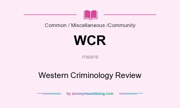What does WCR mean? It stands for Western Criminology Review