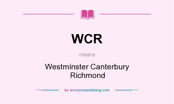 What does WCR mean? It stands for Westminster Canterbury Richmond
