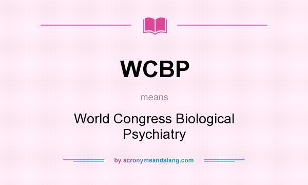 What does WCBP mean? It stands for World Congress Biological Psychiatry